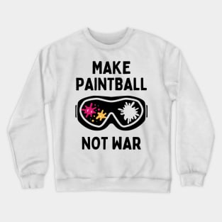 Funny Paintball Player Make Paintball Not War Crewneck Sweatshirt